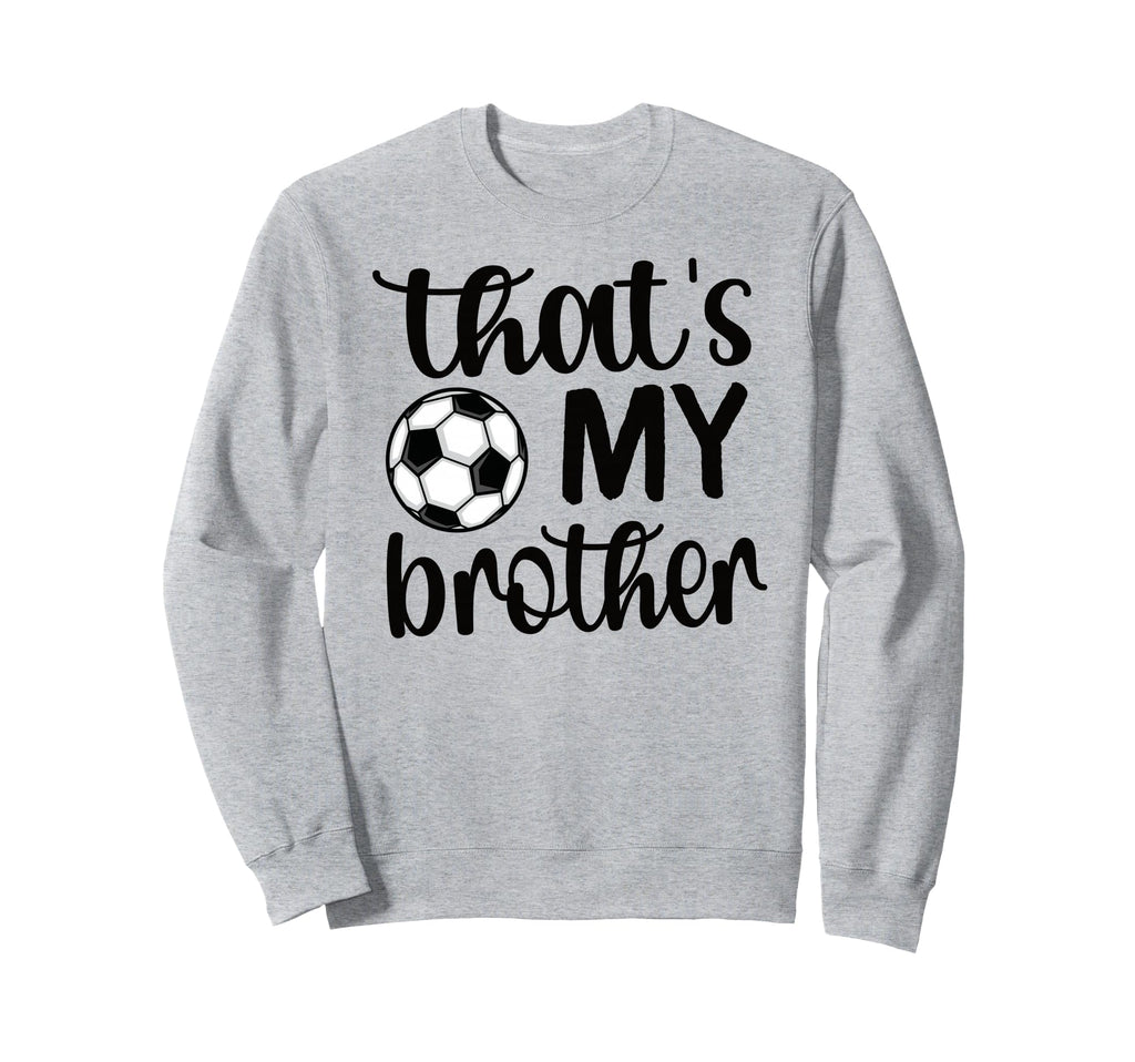 Thats My Brother Soccer Sister Sweatshirt - Minimalist Print for Adults - T-Shirt, Sweatshirt, Hoodie
