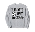 Thats My Brother Soccer Sister Sweatshirt - Minimalist Print for Adults - T-Shirt, Sweatshirt, Hoodie
