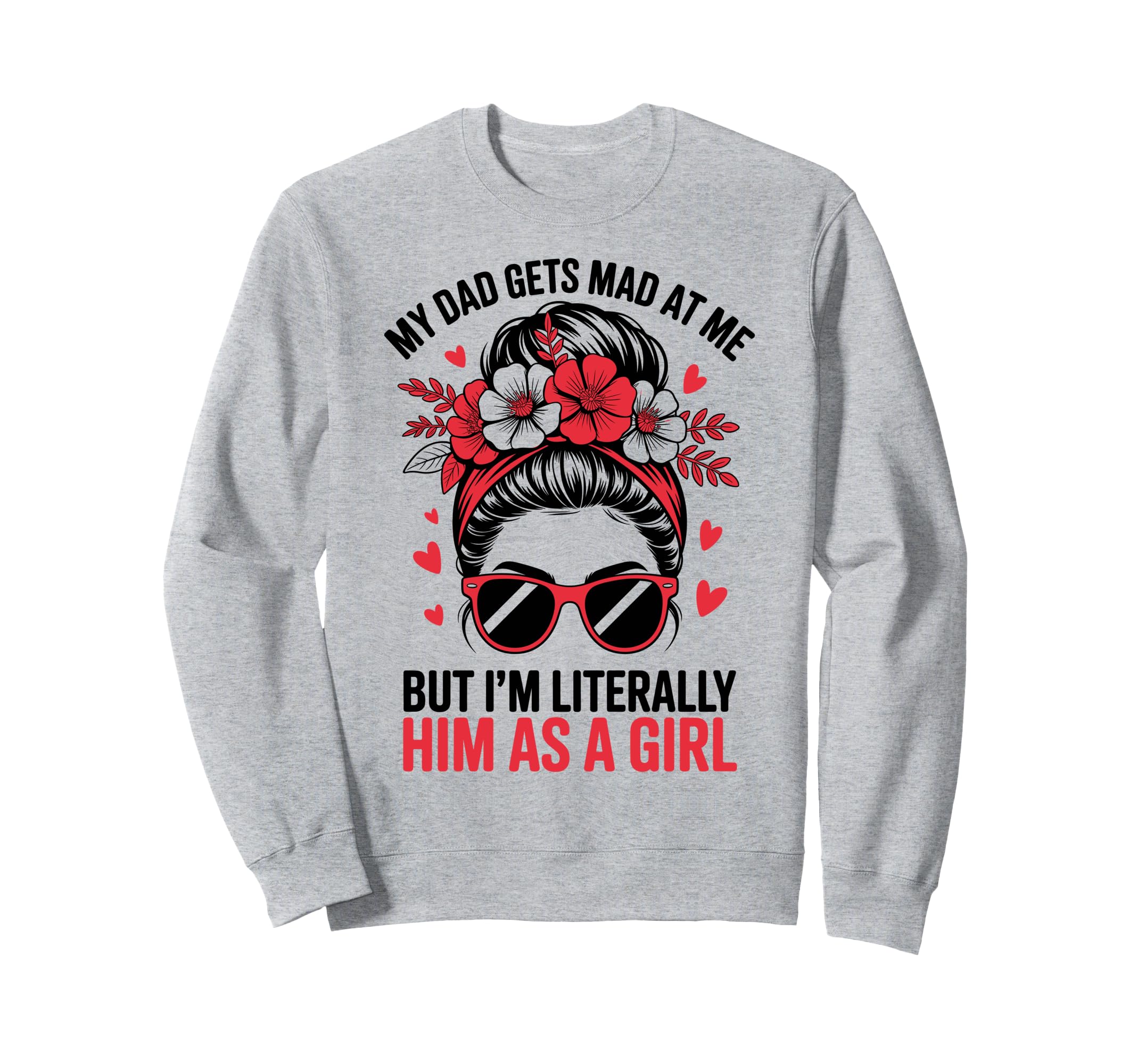 Funny My Dad Gets Mad Me But Im Sweatshirt - Custom Art Print Unisex - T-Shirt, Sweatshirt, Hoodie