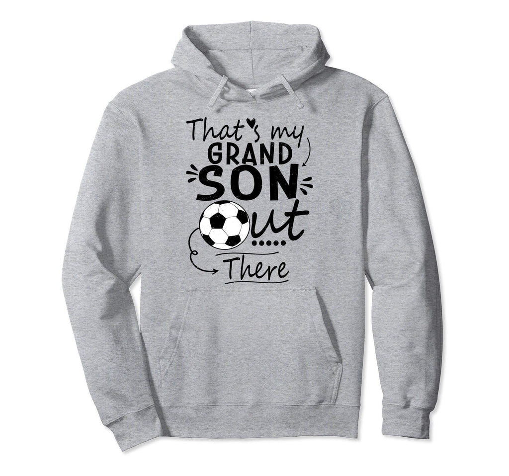 Thats My Grandson Out There Soccer Hoodie - Custom Art Print Men Women - T-Shirt, Sweatshirt, Hoodie