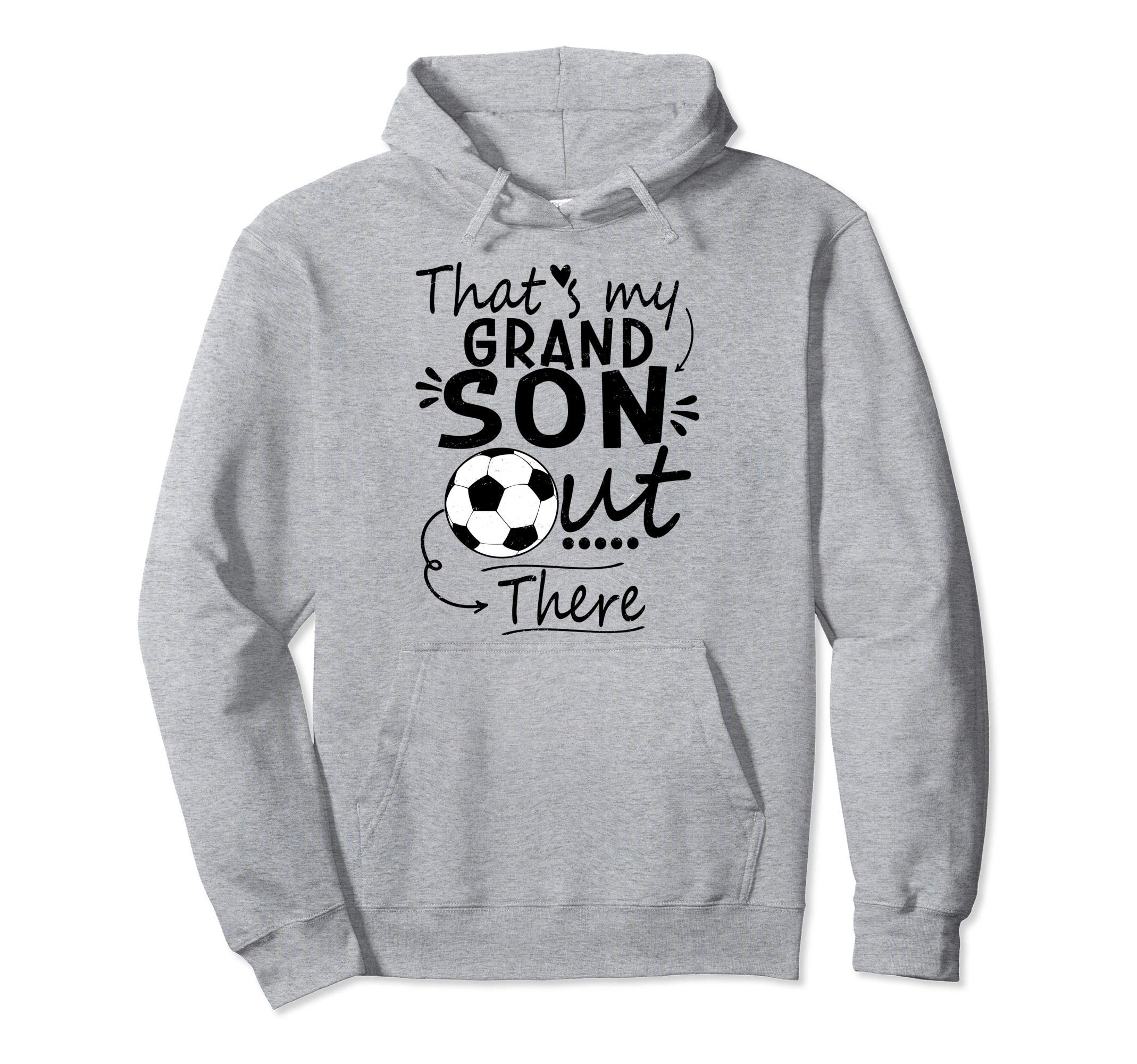 Thats My Grandson Out There Soccer Hoodie - Custom Art Print Men Women - T-Shirt, Sweatshirt, Hoodie