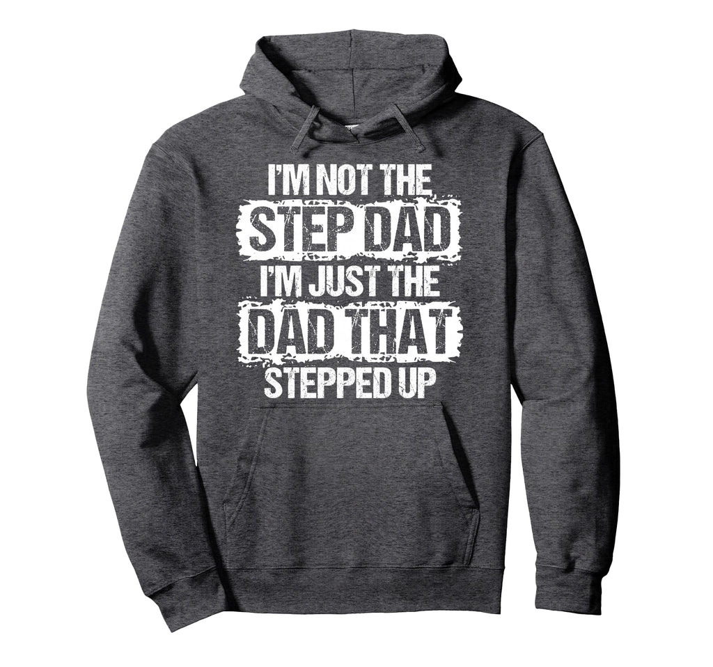 Im Not Stepdad Im Just Dad That Hoodie - Casual Everyday Wear Men Women - T-Shirt, Sweatshirt, Hoodie