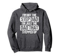 Im Not Stepdad Im Just Dad That Hoodie - Casual Everyday Wear Men Women - T-Shirt, Sweatshirt, Hoodie