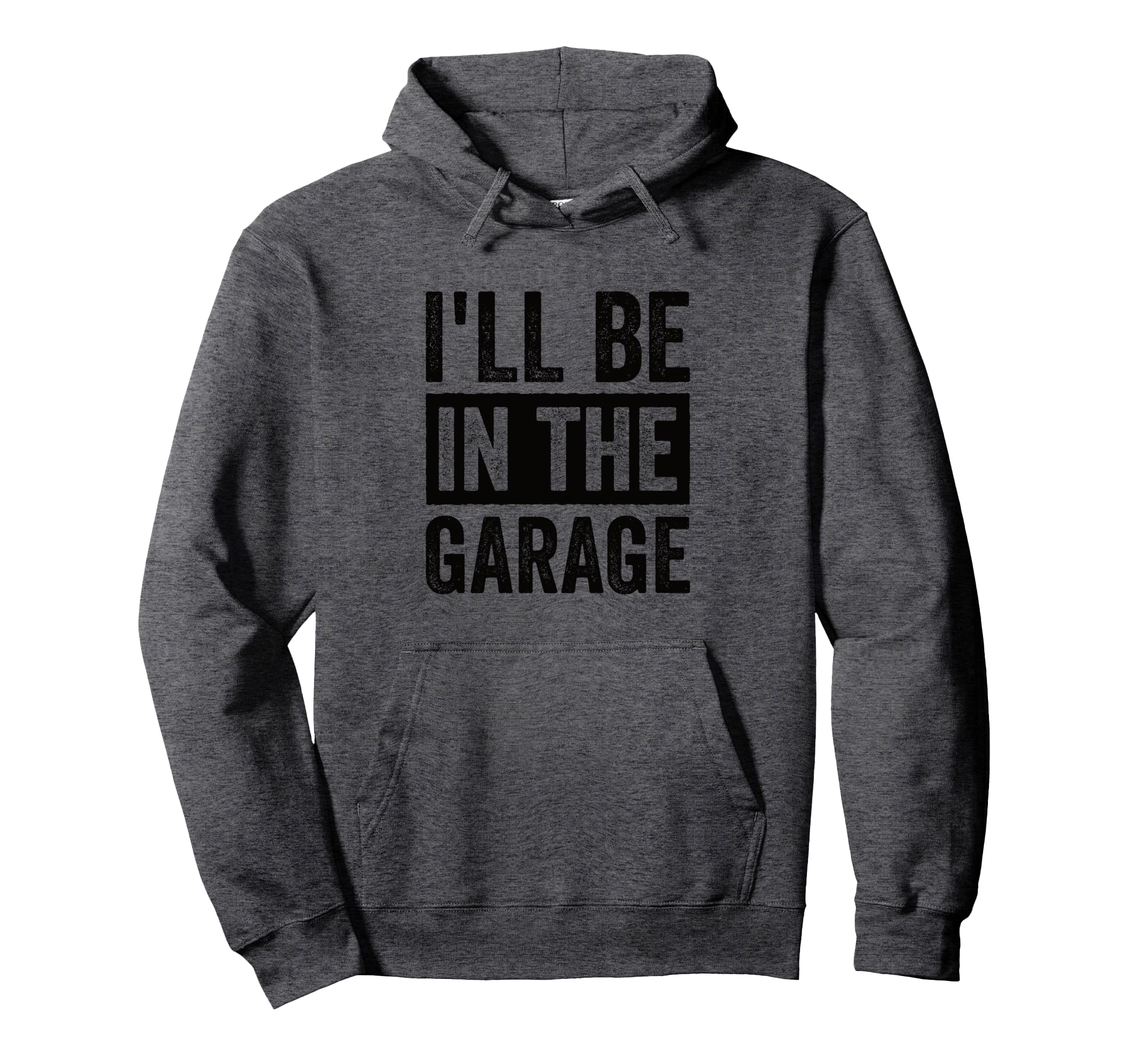 Ill Be Garage Mechanic Dad Hoodie - Novelty Apparel Unisex - T-Shirt, Sweatshirt, Hoodie