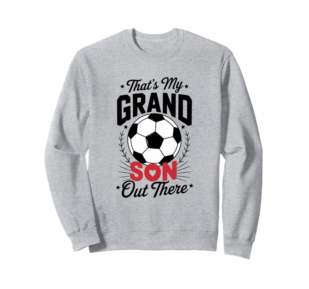 Thats My Grandson Out There Sweatshirt - Fun Novelty Design Men Women - T-Shirt, Sweatshirt, Hoodie