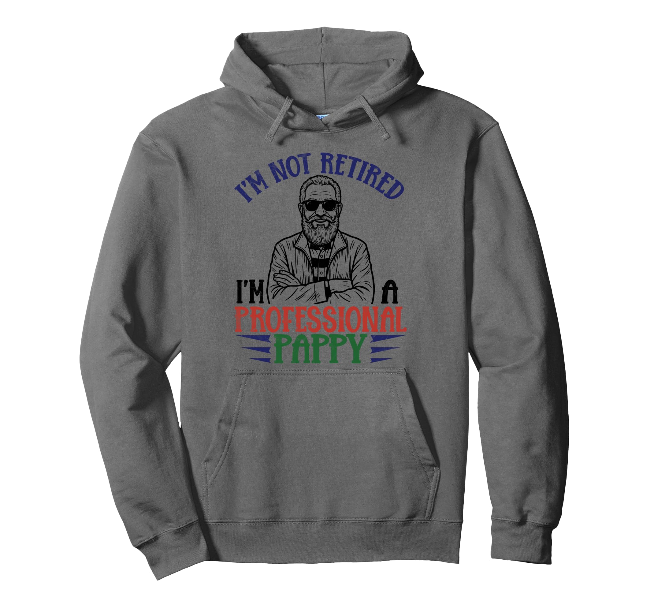 Im Not Retired Professional Pappy Hoodie - Fun Novelty Design Men Women - T-Shirt, Sweatshirt, Hoodie