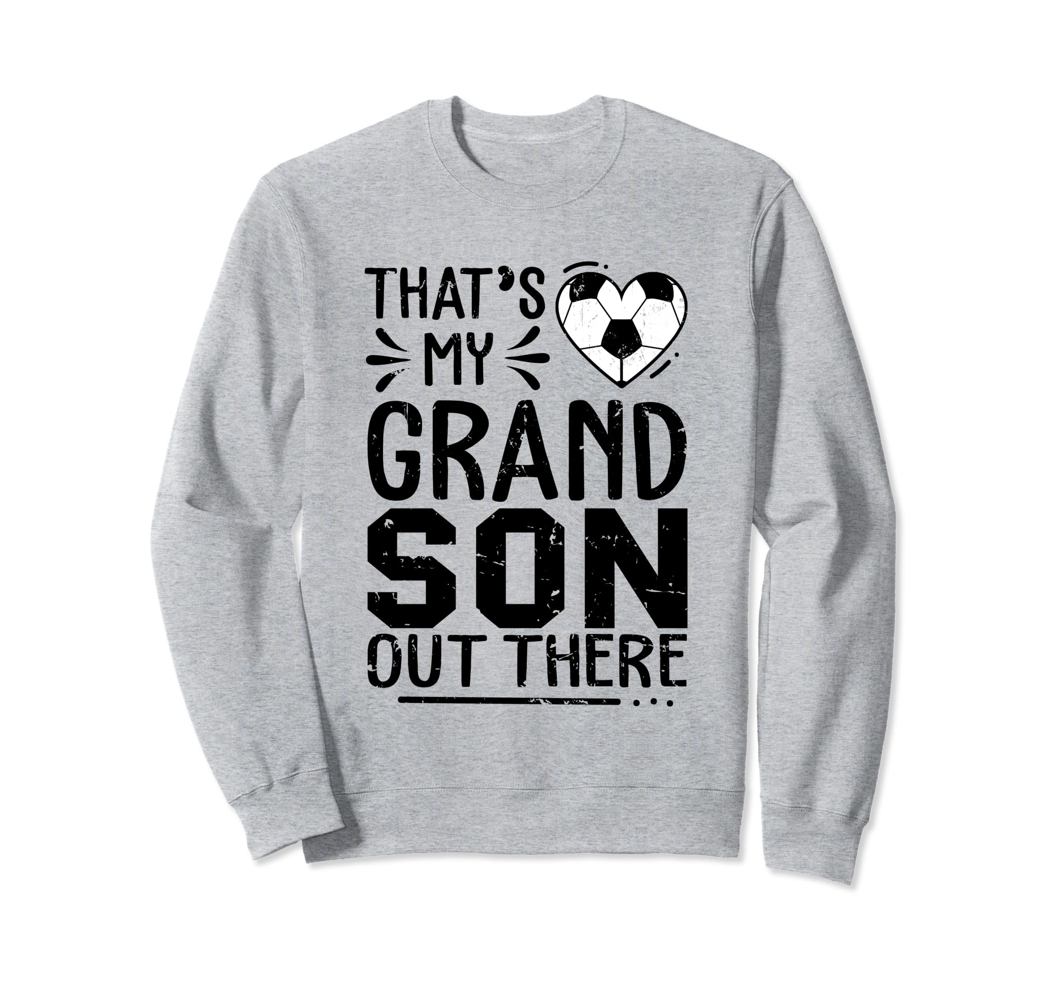 Thats My Grandson Out There Soccer Sweatshirt - Novelty Apparel Unisex - T-Shirt, Sweatshirt, Hoodie
