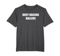 Busy Raising Ballers T-Shirt - Novelty Apparel for Adults - T-Shirt, Sweatshirt, Hoodie