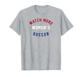 Watch More Womens Soccer Usa T-Shirt - Fun Novelty Design Unisex - T-Shirt, Sweatshirt, Hoodie