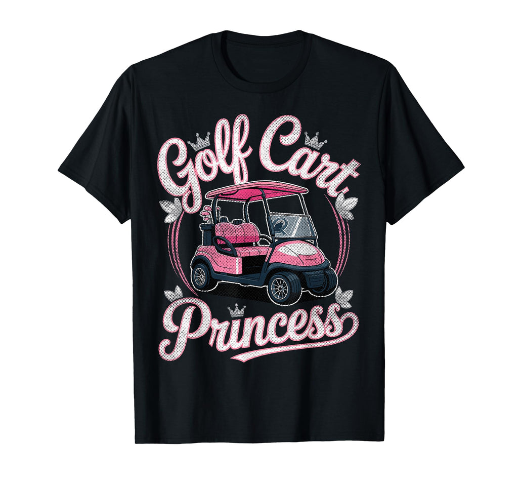 Golf Cart Princess Golfing Golfer T-Shirt - Fun Novelty Design for Adults - T-Shirt, Sweatshirt, Hoodie