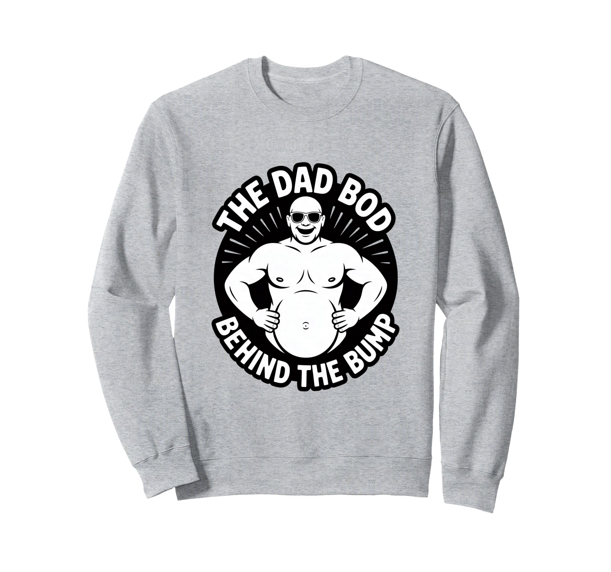 Dad Bod Behind Bump Funny Sweatshirt - Fun Novelty Design Men Women - T-Shirt, Sweatshirt, Hoodie