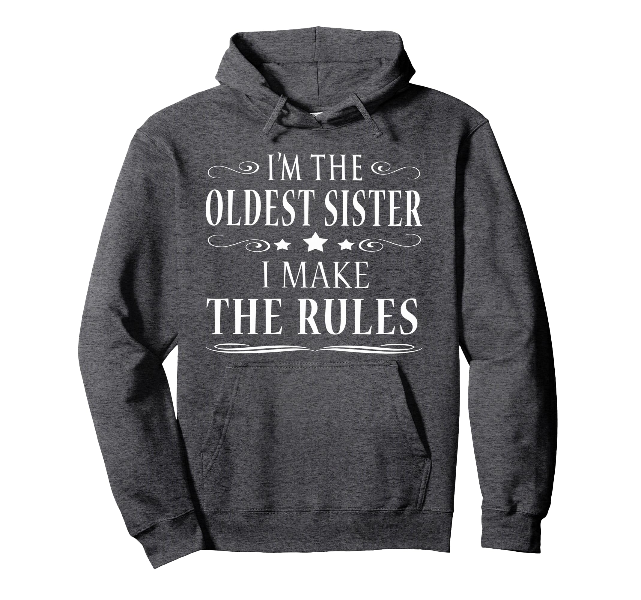 Im Oldest Sister I Make Rules Hoodie - Fun Novelty Design Unisex - T-Shirt, Sweatshirt, Hoodie