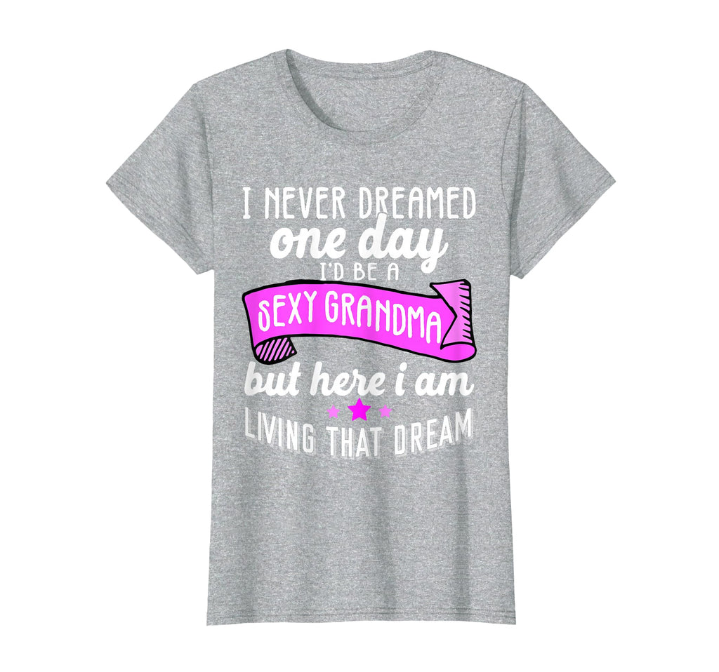Sexy Grandma Grandmother Funny T-Shirt - Custom Art Print Men Women - T-Shirt, Sweatshirt, Hoodie