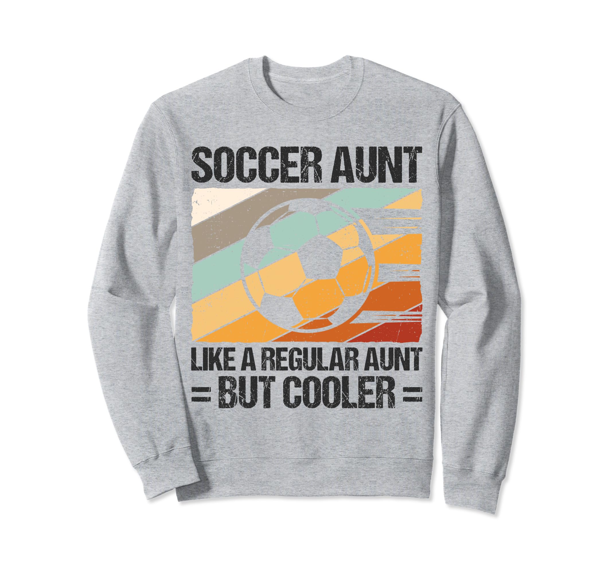Soccer Aunt Like Regular Aunt But Sweatshirt - Novelty Apparel for Adults - T-Shirt, Sweatshirt, Hoodie