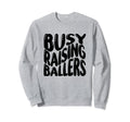 Busy Raising Ballers Baseball Love Sweatshirt - Custom Art Print Men Women - T-Shirt, Sweatshirt, Hoodie