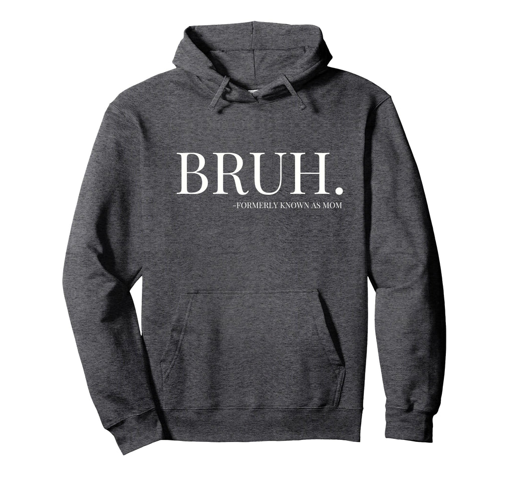 Bruh Formerly Known As Mom Mama Hoodie - Casual Everyday Wear Men Women - T-Shirt, Sweatshirt, Hoodie