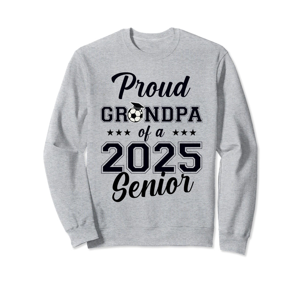 Senior Grandpa Soccer Class 2025 Sweatshirt - Streetwear Style Men Women - T-Shirt, Sweatshirt, Hoodie