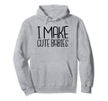 I Make Babies Dad Birthday Fathers Hoodie - Casual Everyday Wear Men Women - T-Shirt, Sweatshirt, Hoodie