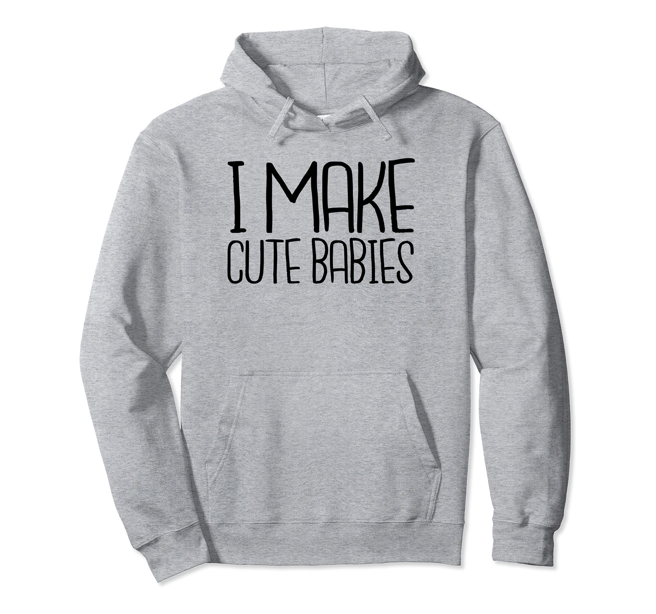 I Make Babies Dad Birthday Fathers Hoodie - Casual Everyday Wear Men Women - T-Shirt, Sweatshirt, Hoodie