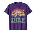 Dilf Damn I Love Fishing Funny Fishermen T-Shirt - Streetwear Style Unisex - T-Shirt, Sweatshirt, Hoodie