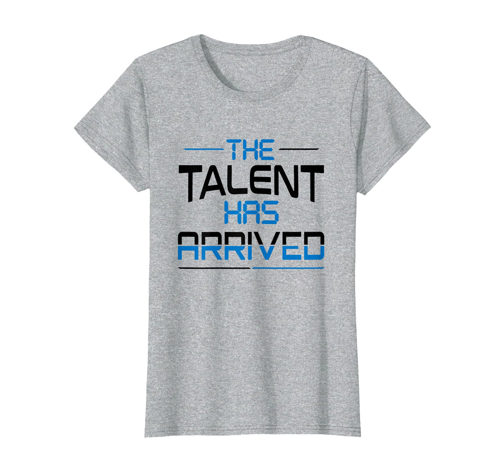 Talent Has Arrived T-Shirt - Minimalist Print for Adults - T-Shirt, Sweatshirt, Hoodie