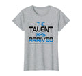 Talent Has Arrived T-Shirt - Minimalist Print for Adults - T-Shirt, Sweatshirt, Hoodie