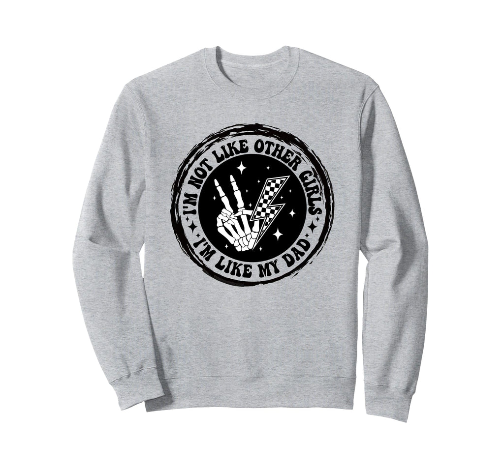 Im Not Like Other Im Like Dad Sweatshirt - Streetwear Style for Adults - T-Shirt, Sweatshirt, Hoodie
