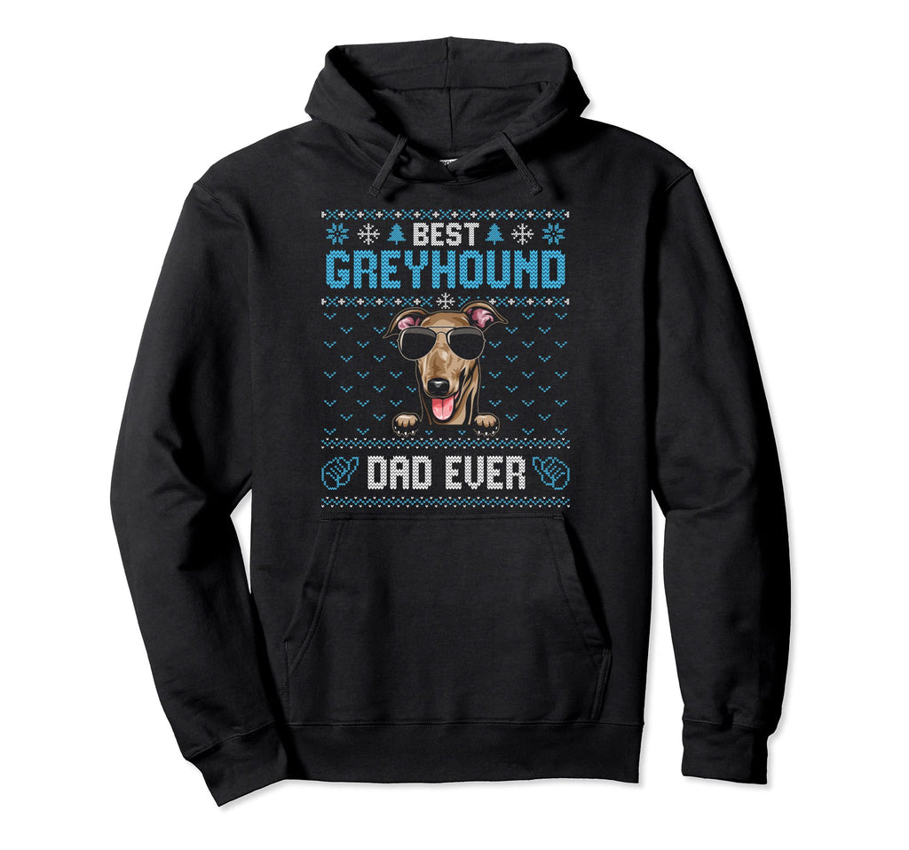 Best Greyhound Dad Ever Ugly Dog Dad Hoodie - Casual Everyday Wear Unisex - T-Shirt, Sweatshirt, Hoodie