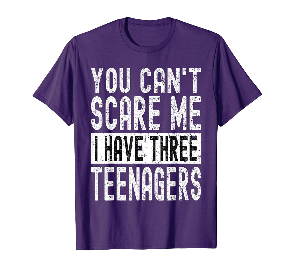 You Cant Scare Me I Have Three Teenagers T-Shirt - Graphic Print Men Women - T-Shirt, Sweatshirt, Hoodie