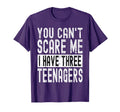 You Cant Scare Me I Have Three Teenagers T-Shirt - Graphic Print Men Women - T-Shirt, Sweatshirt, Hoodie