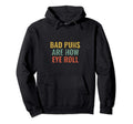 Fun Dad Jokes Bad Puns Are How Eye Hoodie - Fun Novelty Design Men Women - T-Shirt, Sweatshirt, Hoodie