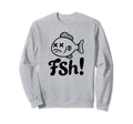Funny Fish Dad Joke Fathers Sweatshirt - Streetwear Style Men Women - T-Shirt, Sweatshirt, Hoodie
