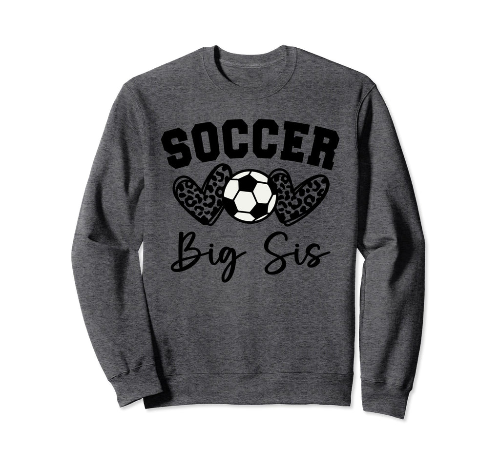 Soccer Big Sis Matching Family Sweatshirt - Casual Everyday Wear Men Women - T-Shirt, Sweatshirt, Hoodie