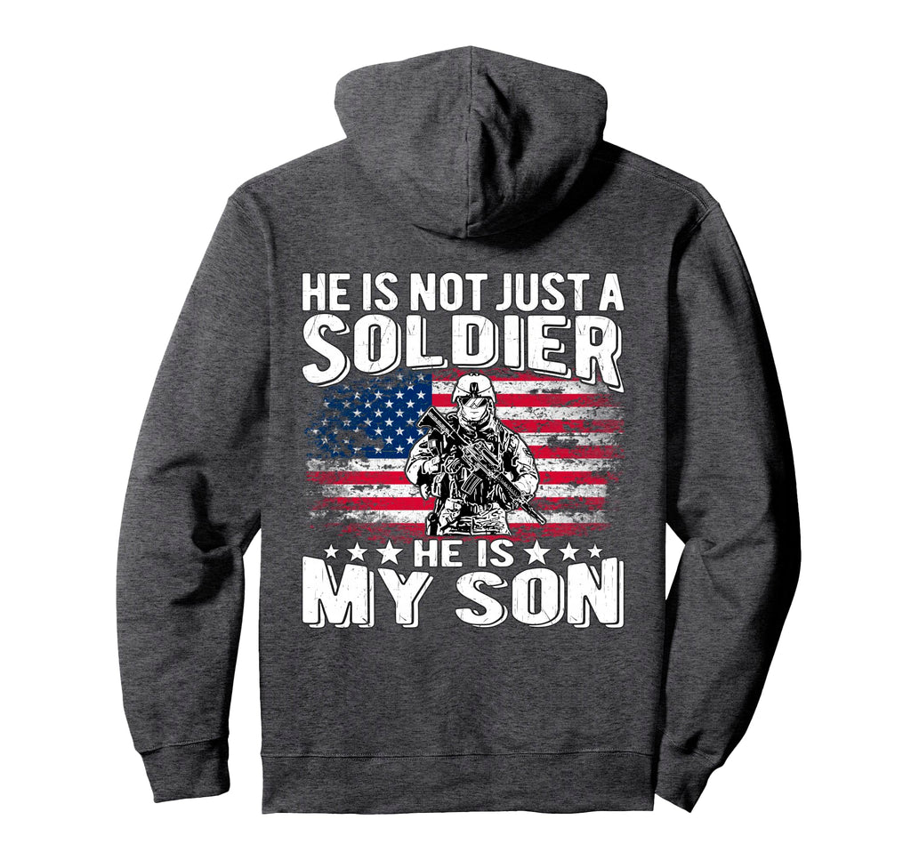He Is Not Just Soldier He Is My Son Proud Hoodie - Graphic Print Unisex - T-Shirt, Sweatshirt, Hoodie