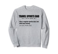 Travel Sports Dad Funny Definition Sweatshirt - Unique Graphic Men Women - T-Shirt, Sweatshirt, Hoodie