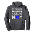 My Favorite Paramedic Calls Me Mom Hoodie - Novelty Apparel for Adults - T-Shirt, Sweatshirt, Hoodie