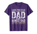 I Have Two Titles Dad And Bonus Dad T-Shirt - Graphic Print for Adults - T-Shirt, Sweatshirt, Hoodie