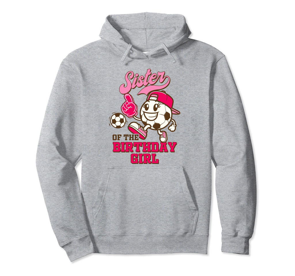 Soccer Sister Birthday Party Sister Hoodie - Custom Art Print Men Women - T-Shirt, Sweatshirt, Hoodie
