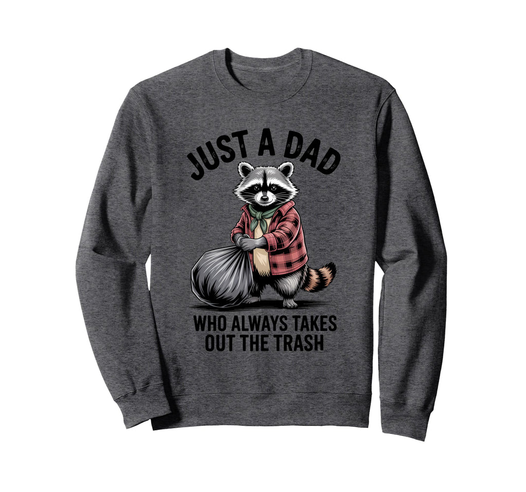 Just Dad Who Always Takes Out Trash Sweatshirt - Streetwear Style Unisex - T-Shirt, Sweatshirt, Hoodie