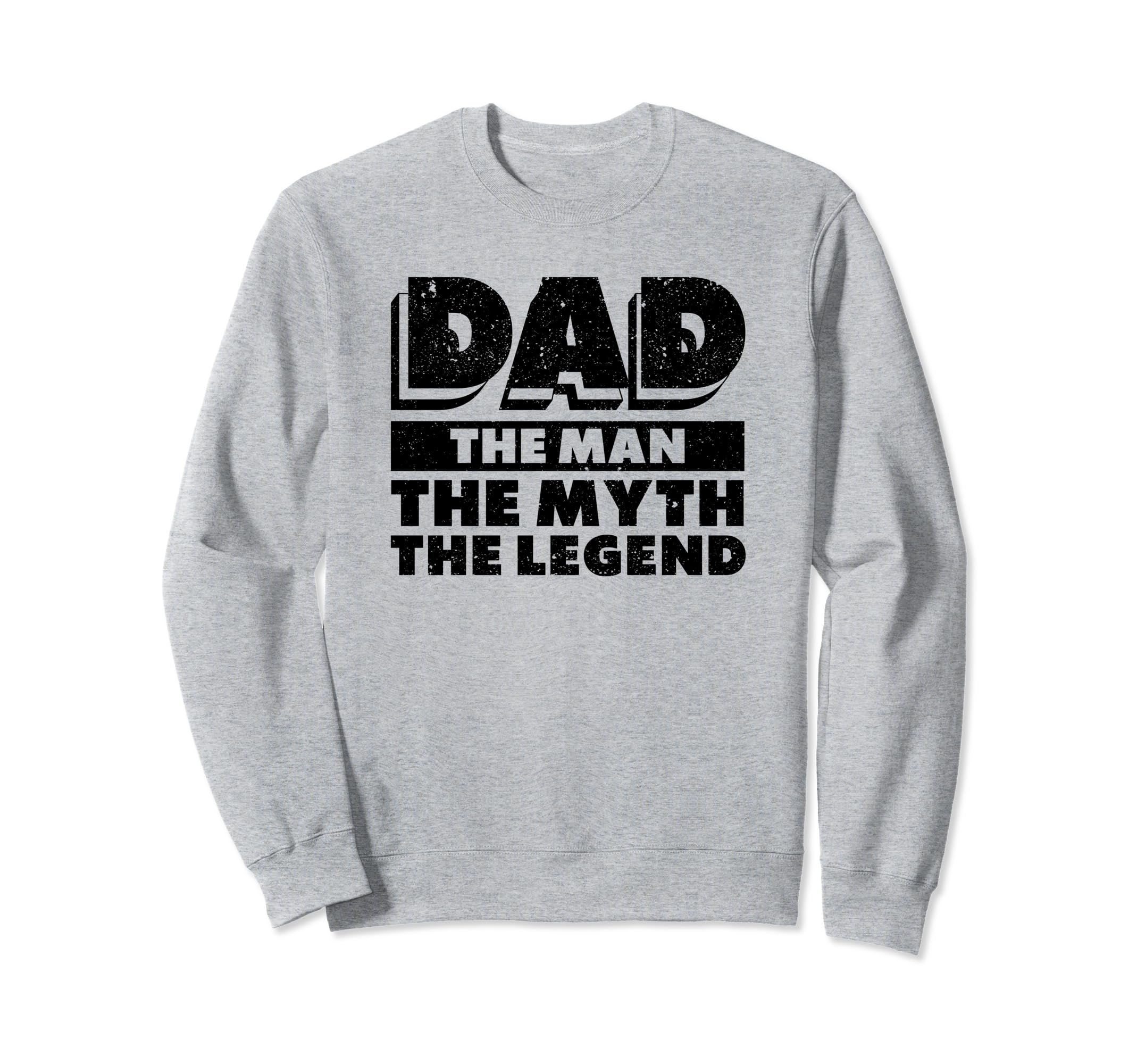 Dad Myth Legend Papa Funny Sweatshirt - Casual Everyday Wear Unisex - T-Shirt, Sweatshirt, Hoodie