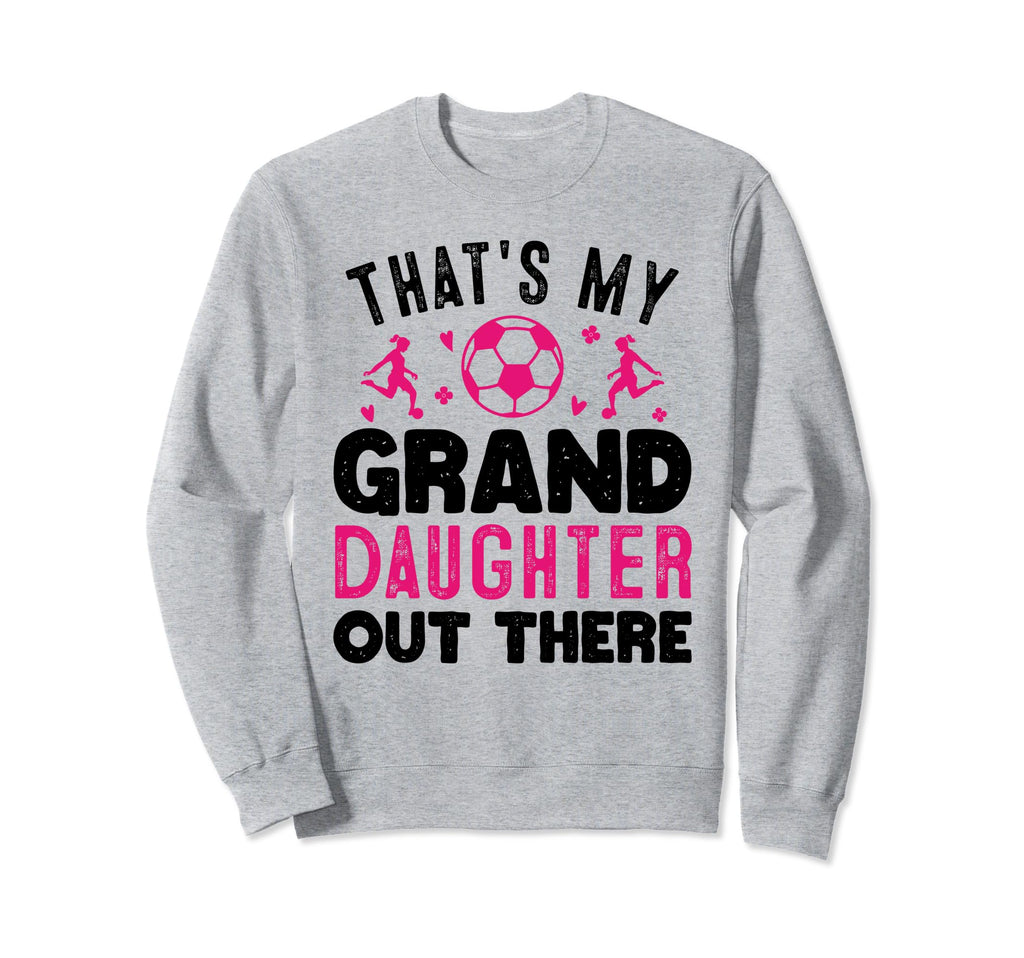Soccer Grandma Grandpa Thats My Sweatshirt - Streetwear Style Men Women - T-Shirt, Sweatshirt, Hoodie