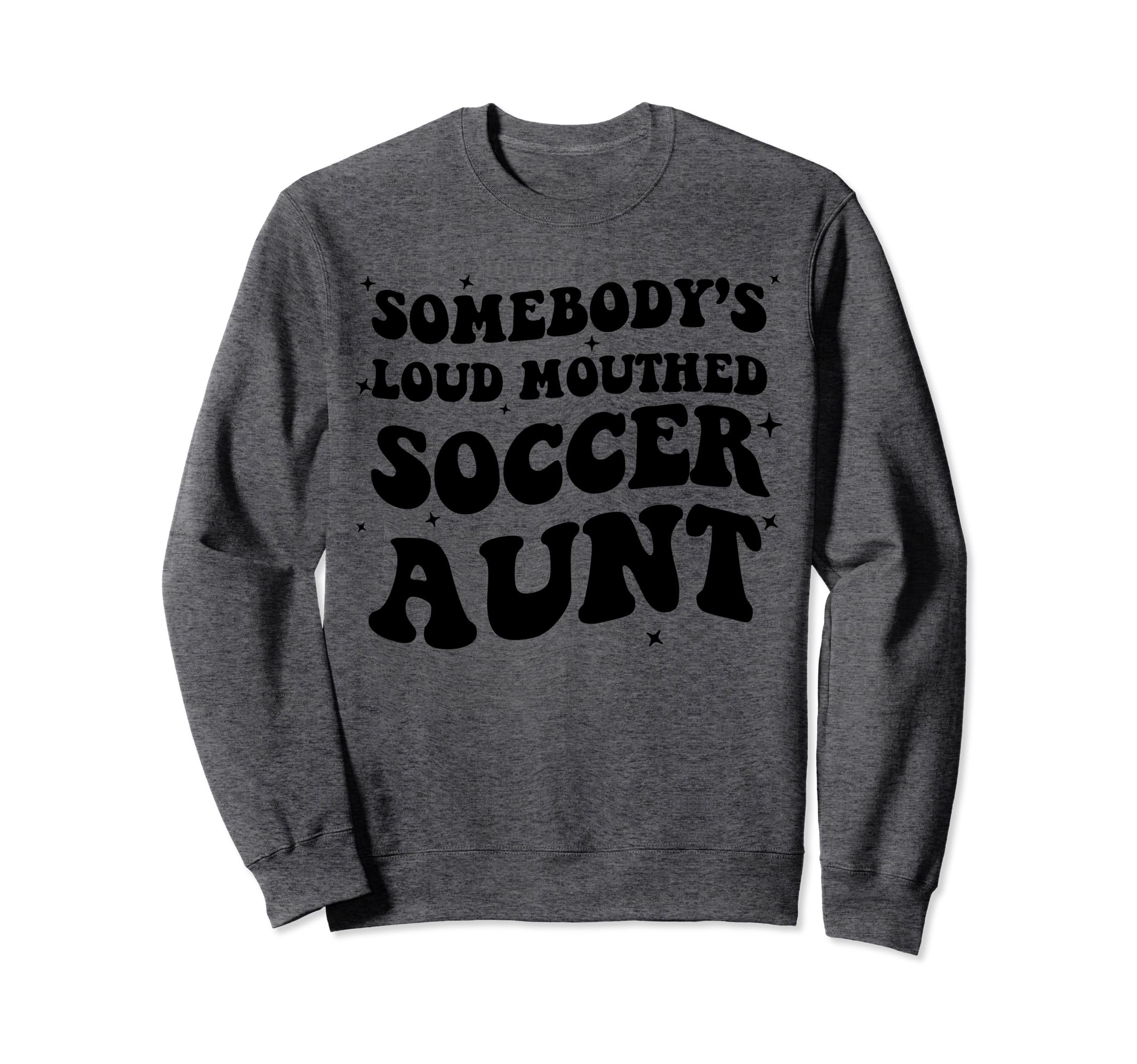 Somebodys Loud Mouthed Soccer Aunt Sweatshirt - Streetwear Style Unisex - T-Shirt, Sweatshirt, Hoodie