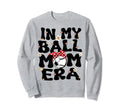 My Ball Mom Era Baseball Soccer Mom Sweatshirt - Fun Novelty Design Unisex - T-Shirt, Sweatshirt, Hoodie