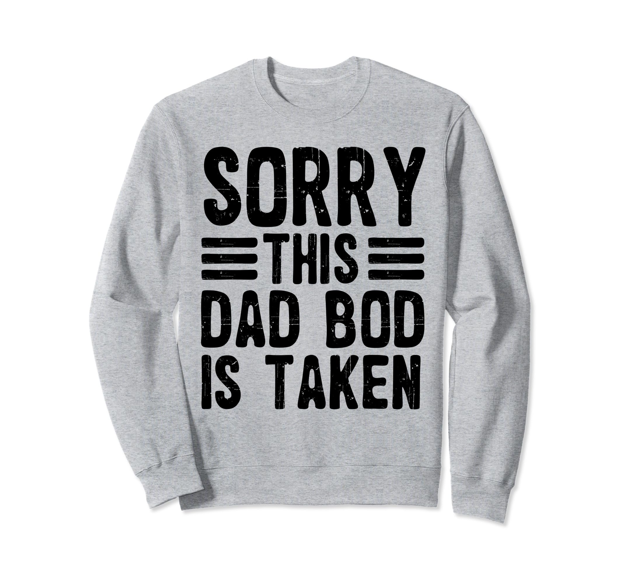 Sorry This Dad Bod Is Taken Funny Sweatshirt - Aesthetic Graphic Unisex - T-Shirt, Sweatshirt, Hoodie