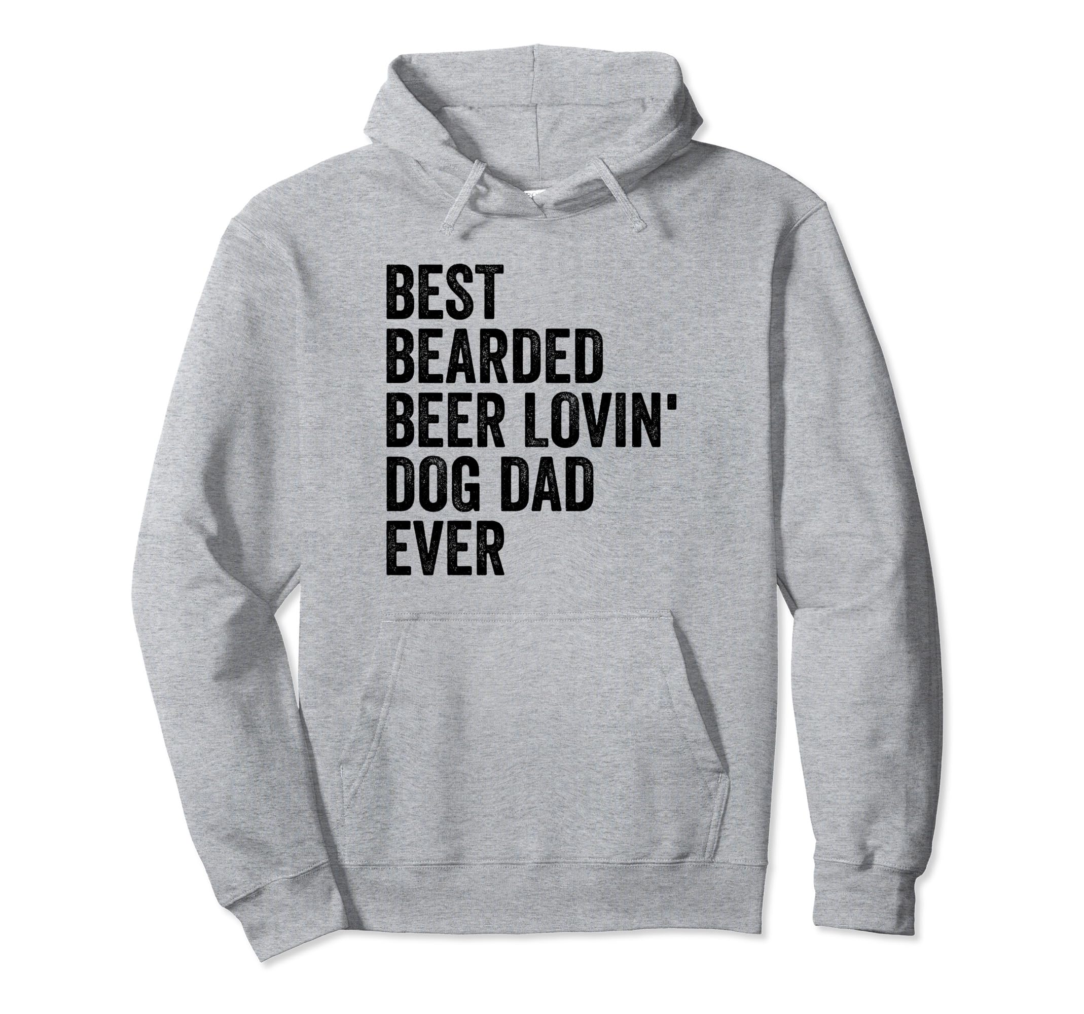 Best Bearded Beer Lovin Dog Dad Ever Hoodie - Novelty Apparel Men Women - T-Shirt, Sweatshirt, Hoodie