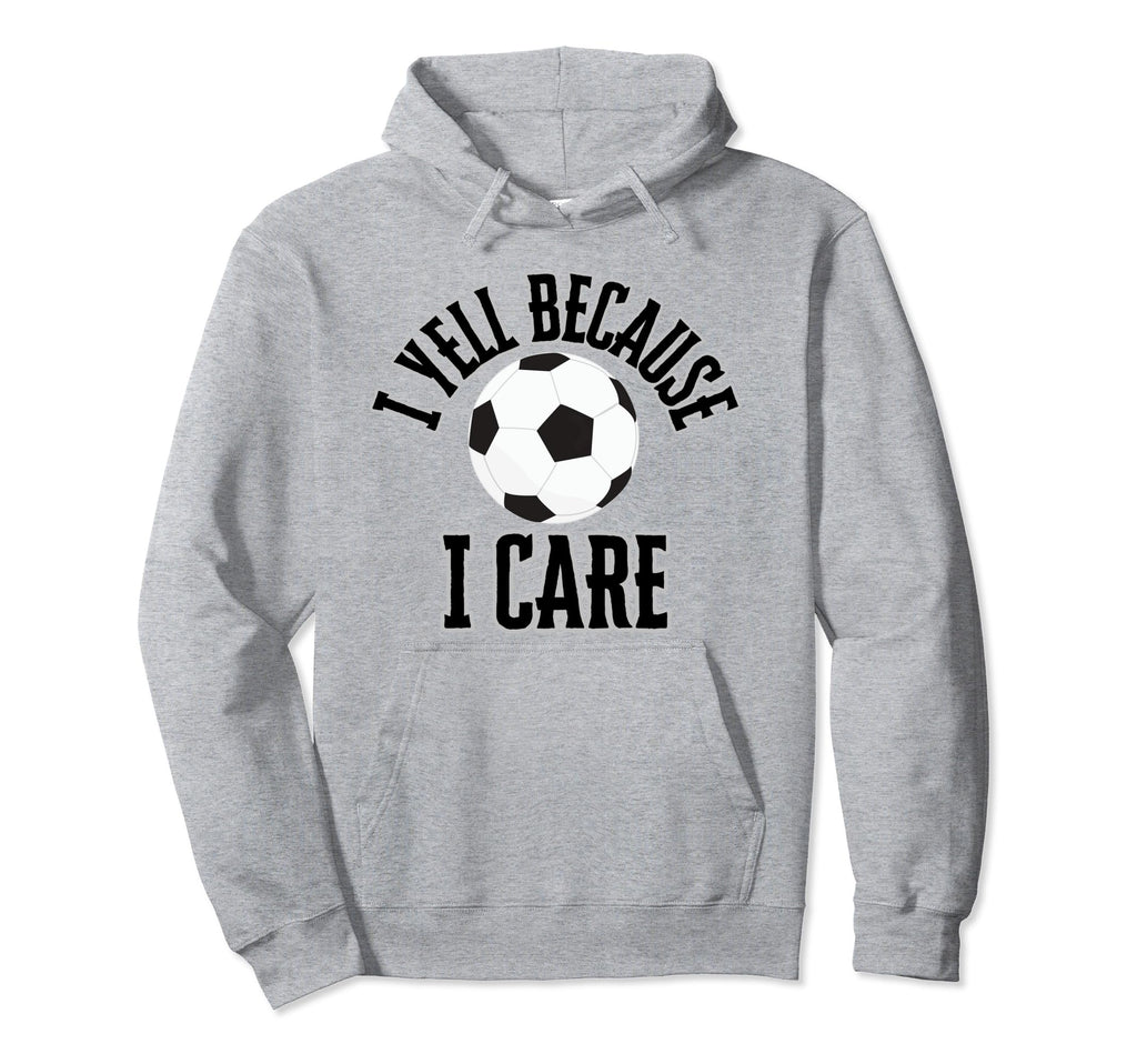 I Yell Because I Care Soccer Parent Hoodie - Minimalist Print for Adults - T-Shirt, Sweatshirt, Hoodie