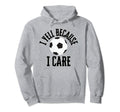 I Yell Because I Care Soccer Parent Hoodie - Minimalist Print for Adults - T-Shirt, Sweatshirt, Hoodie
