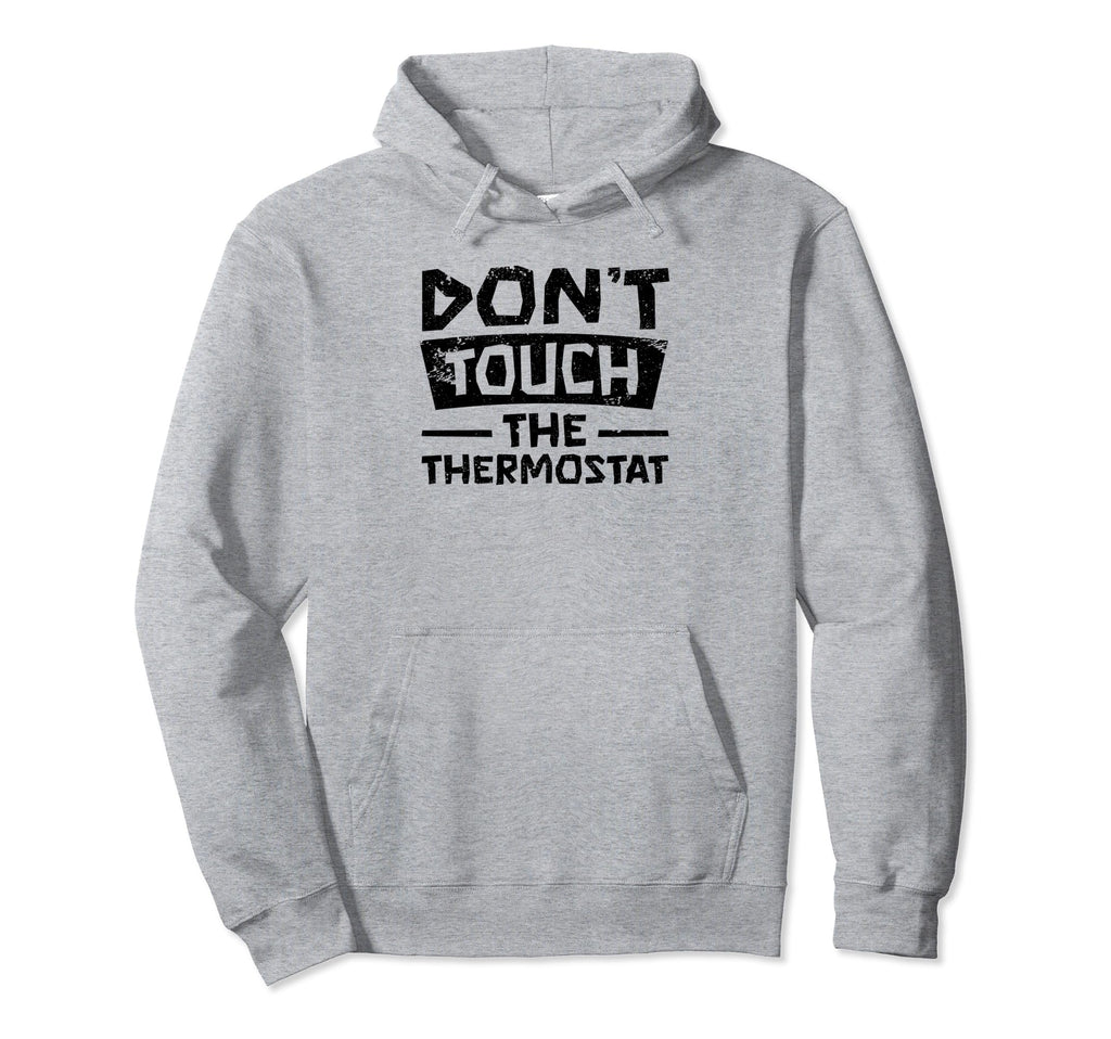 Dont Touch Thermostat Police Fathers Day Hoodie - Minimalist Print Unisex - T-Shirt, Sweatshirt, Hoodie