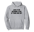 Me Becoming Dad Twins And Shit Hoodie - Casual Everyday Wear Men Women - T-Shirt, Sweatshirt, Hoodie