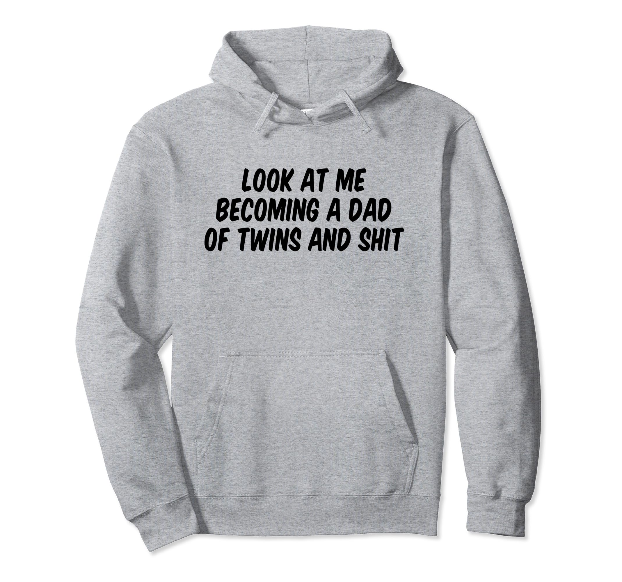 Me Becoming Dad Twins And Shit Hoodie - Casual Everyday Wear Men Women - T-Shirt, Sweatshirt, Hoodie